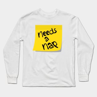 Needs a Nap Sticky Note Long Sleeve T-Shirt